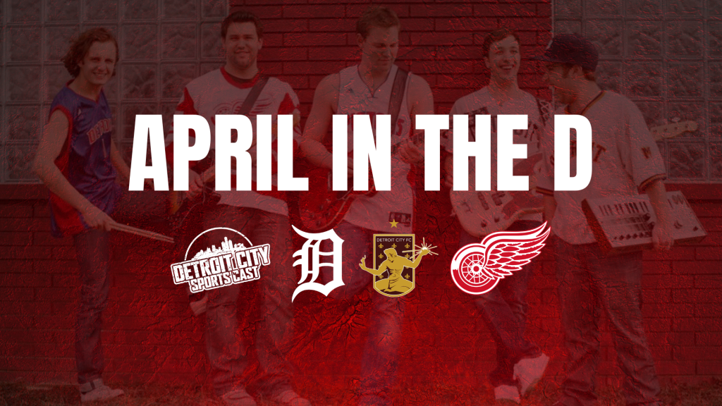 Detroit Red Wings, Detroit Tigers, Detroit City FC, April in the D