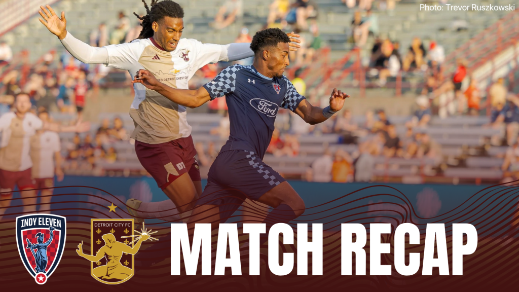 Indy Eleven vs. Detroit City FC Match Recap