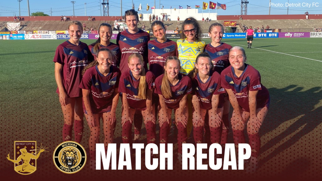 Detroit City FC vs. Michiana Lions FC Match Recap